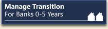 Manage Transition: For Banks 0-5 Years